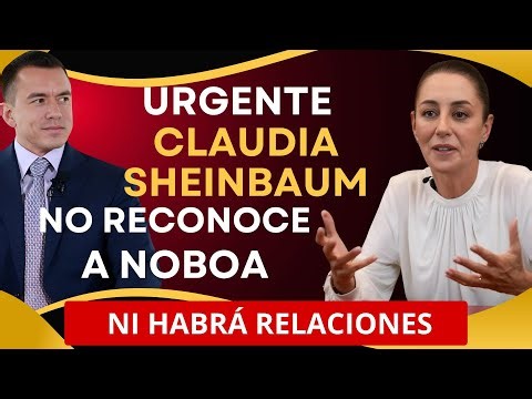 Mientras esté Noboa, no habría relaciones con México: Claudia Sheinbaum se lo dice clarito!