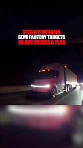 Tesla’s Nevada Semi Factory Targets 50,000 Trucks a Year