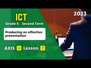 Grade 5 | ICT | Axis 4 - Lesson 7 | Producing an effective presentation