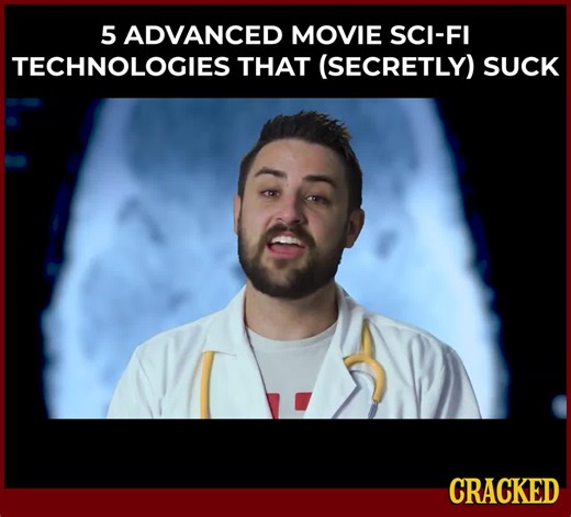 Have you ever wondered whether Star Wars lasers were better than normal guns? Maybe pondered if Minority Report cops should consider making a back-up of those wooden balls? Thought it strange that computer hacking is so... interactive in Johnny Mnemonic and Tron? Well, obviously "Doctor" Jordan Breeding has, and he's about to diagnose the heck out of advanced sci-fi movie technologies that are worse than what we have now. | Cracked.com