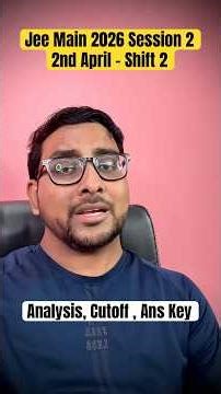Jee Mains 2 April 2026 Shift 2 Analysis , Answer key & Expected Cutoff | Jee Main 2026 Session 2