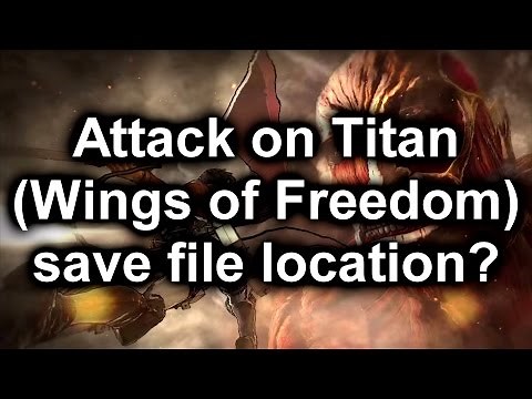 Attack on Titan: Wings of Freedom - Save File Location