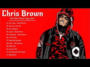 Chris Brown Best Songs 2021 Go Crazy, Say You Love Me, No Guidance, Loyal, Trap Back, I Got Time