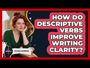 How do descriptive verbs improve writing clarity?