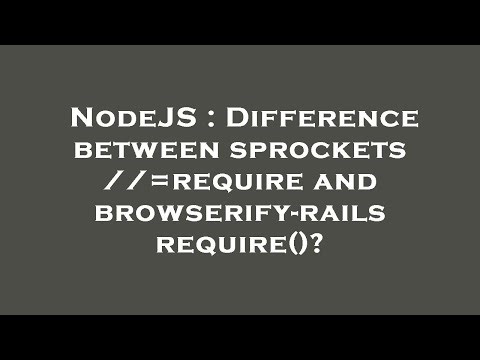 NodeJS : Difference between sprockets //=require and browserify-rails require()?