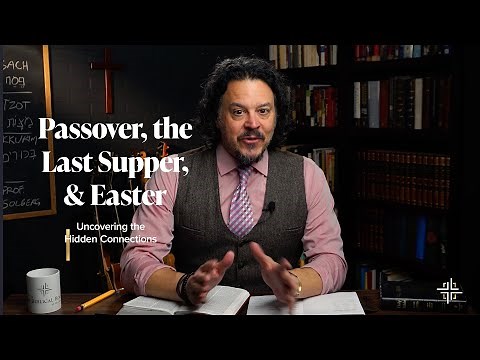 Passover, the Last Supper, and Easter: Seeing the Connections