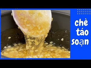 Chè Táo Soạn Bí Quyết Nấu Chè Táo Soạn Như Thế Nào Mà Không Bị Ra Nước Không Dùng Bột Năng