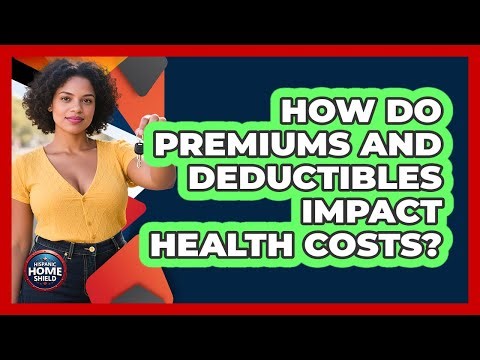 How Do Premiums And Deductibles Impact Health Costs?