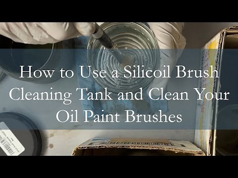 How to Use a Silicoil Brush Cleaning Tank and Clean Your Oil Paint Brushes