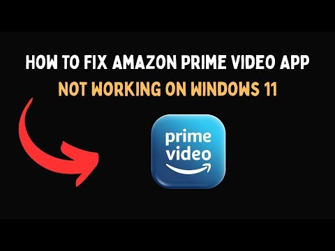 How To Fix Amazon Prime Video App Not Working on Windows 11