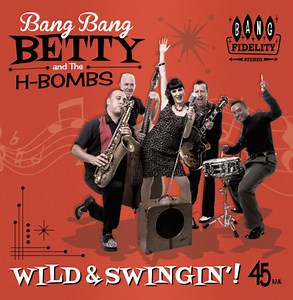 Bang Bang Betty And The H-Bombs - Wild & Swingin'!