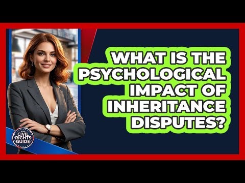 What Is The Psychological Impact Of Inheritance Disputes? - Your Civil Rights Guide