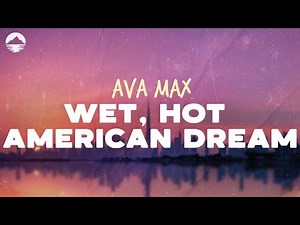Ava Max - Wet, Hot American Dream | Lyrics