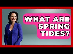 What Are Spring Tides? - Weather Watchdog