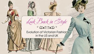 Look Back in Style: Evolution of Victorian Fashion in the US and UK