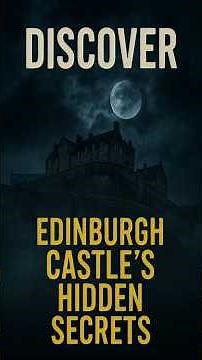 Discover Edinburgh Castle's Hidden Secrets