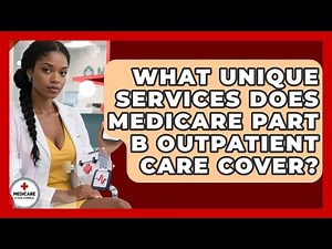 What Unique Services Does Medicare Part B Outpatient Care Cover? - Medicare Made Simple Guide