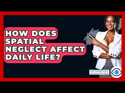 How Does Spatial Neglect Affect Daily Life? - Optometry Knowledge Base