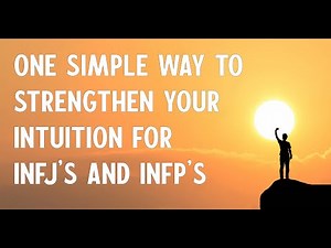 One Simple Way to Strengthen Your Intuition for INFJ's and INFP's
