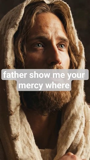 Father, show me Your mercy.Where I have failed, let grace cover me.amen