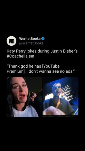 Katy Perry jokes during Justin Bieber’s #Coachella set:“Thank god he has [YouTube Premium], I don’t