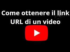 Come ottenere il link URL di un video YouTube - Guida completa