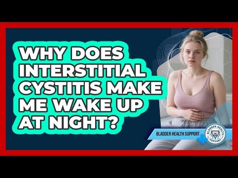 Why Does Interstitial Cystitis Make Me Wake Up At Night? - Bladder Health Support