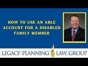 How to Use an ABLE Account for a Disabled Family Member