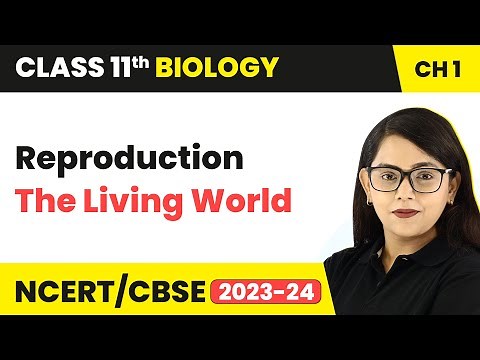 Reproduction - The Living World | Class 11 Biology Chapter 1 | NCERT/CBSE