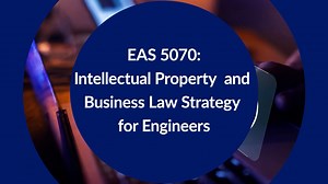 EAS 5070: Intellectual Property and Business Law Strategy for Engineers (Course Preview)