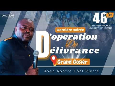 DERNIÈRE SOIRÉE D’OPÉRATION DE DÉLIVRANCE CROISADE À GRAND-GOSIER avec APÔTRE EBEL PIERRE