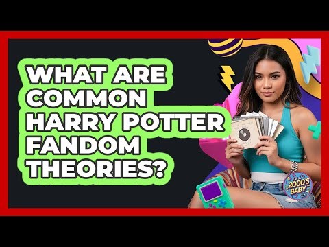 What Are Common Harry Potter Fandom Theories?