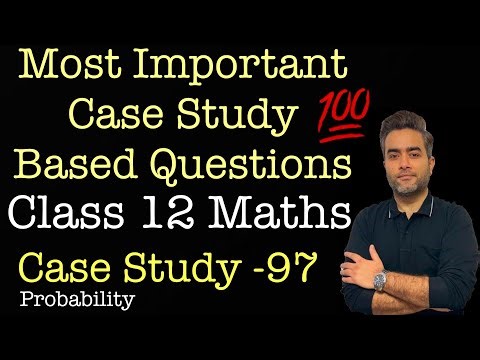 Most Important Case Studies | Class 12 Maths | Case Study 97 | Probability