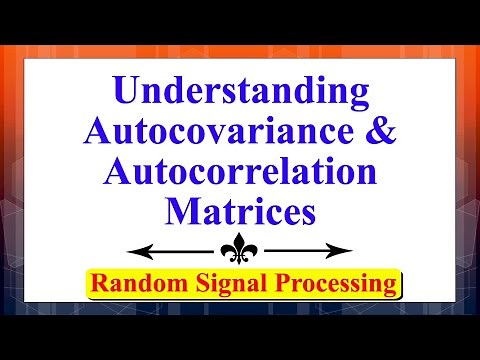 Understanding The Autocovariance and Autocorrelation Matrices | Random Signal Processing |