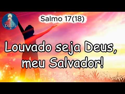 Salmo 17(18) Cantado | “Louvado seja Deus, meu Salvador!”
