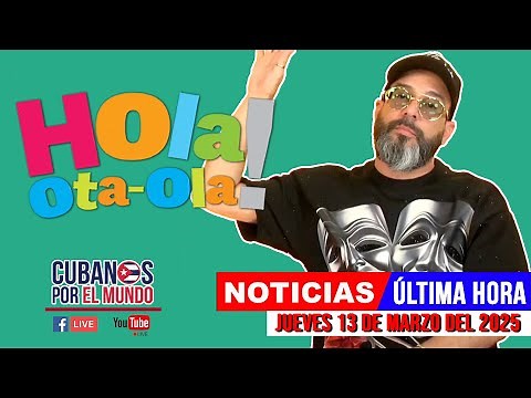 Alex Otaola en vivo, últimas noticias de Cuba - Hola! Ota-Ola (jueves 13 de marzo del 2025)