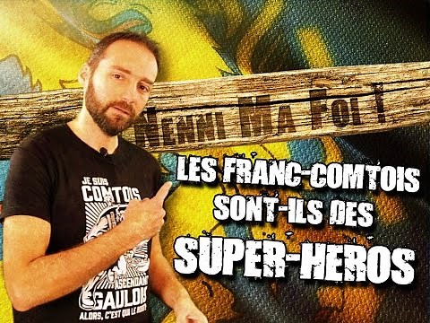 Nenni ma foi - Les Franc-comtois sont'ils des super héros ?