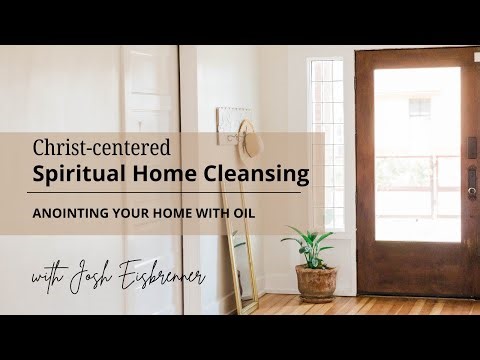 Anointing Your Home with Oil