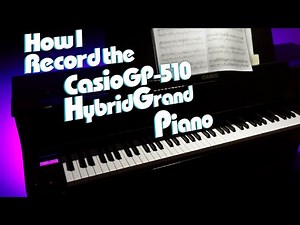 How I record the Casio GP 510 Hybrid Grand Piano