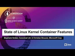 State of Linux Kernel Container Features - Stephane Graber, Canonical Ltd. & Christian Brauner