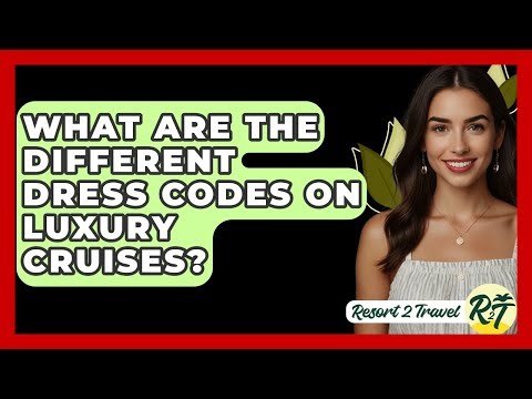 What Are The Different Dress Codes On Luxury Cruises? - Resort 2 Travel