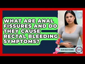 What Are Anal Fissures And Do They Cause Rectal Bleeding Symptoms? - Colon Health Channel