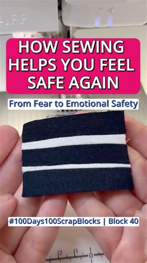 How Sewing Helps You Feel Safe Again | From Fear to Emotional Safety | #100Days100ScrapBlocks 40