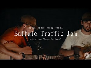 Buffalo Traffic Jam - Forgot Your Roots (The Bonfire Sessions)