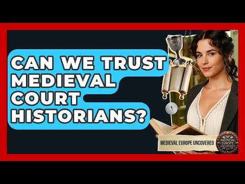 Can We Trust Medieval Court Historians? - Medieval Europe Uncovered