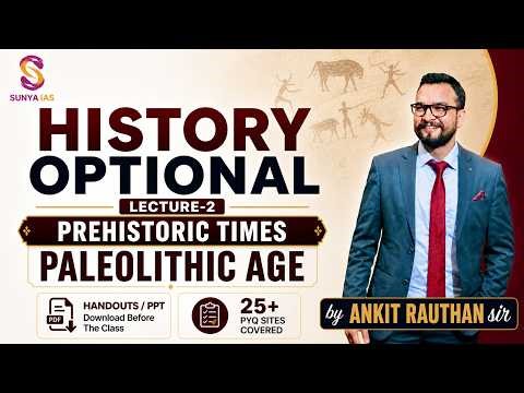 L2 | Prehistoric Times | Paleolithic Age | HISTORY OPTIONAL | By Ankit Rauthan Sir | Sunya IAS