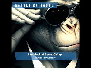Lancelot Link Secret Chimp - Bottle Episodes - Episode 4