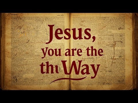 Jesus, You Are the Way | Worship Song with Lyrics