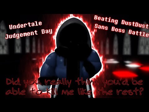 Undertale Judgement Day Beating Singleplayer Final Boss DustDust Sans