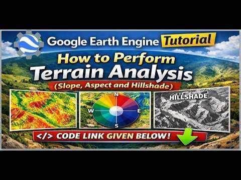 Google Earth Engine Tutorial: How to Perform Terrain Analysis | Slope, Aspect and Hillshade in GEE